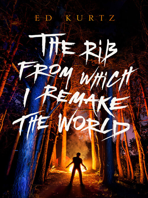 Title details for The Rib from Which I Remake the World by Ed Kurtz - Available